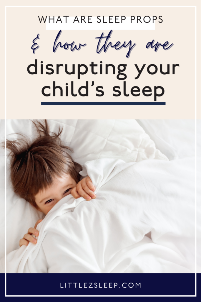 How sleep props can affect your child's sleep | Little Z Sleep Consulting
