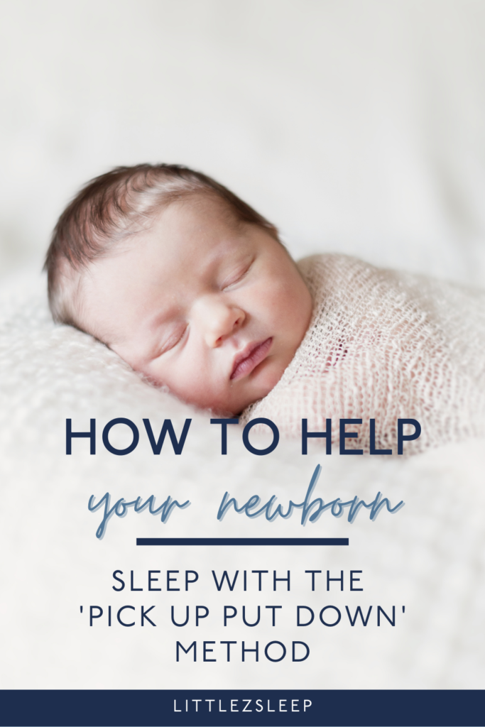 How to Help Your Newborn Sleep with the Pick Up Put Down Method | Little Z Sleep