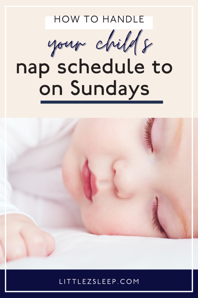 How to Handle Your Baby's Sleep Schedule on Sunday | Little Z Sleep