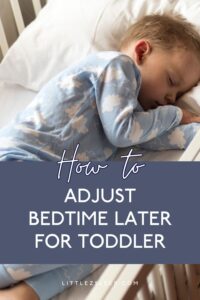 HOW TO ADJUST BEDTIME LATER FOR YOUR TODDLER